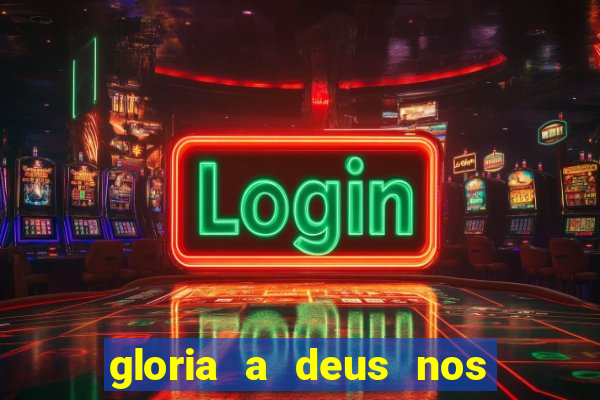 gloria a deus nos altos ceus letra